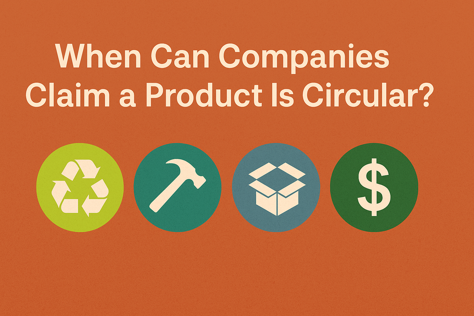 When Can Companies Claim a Product is Circular?